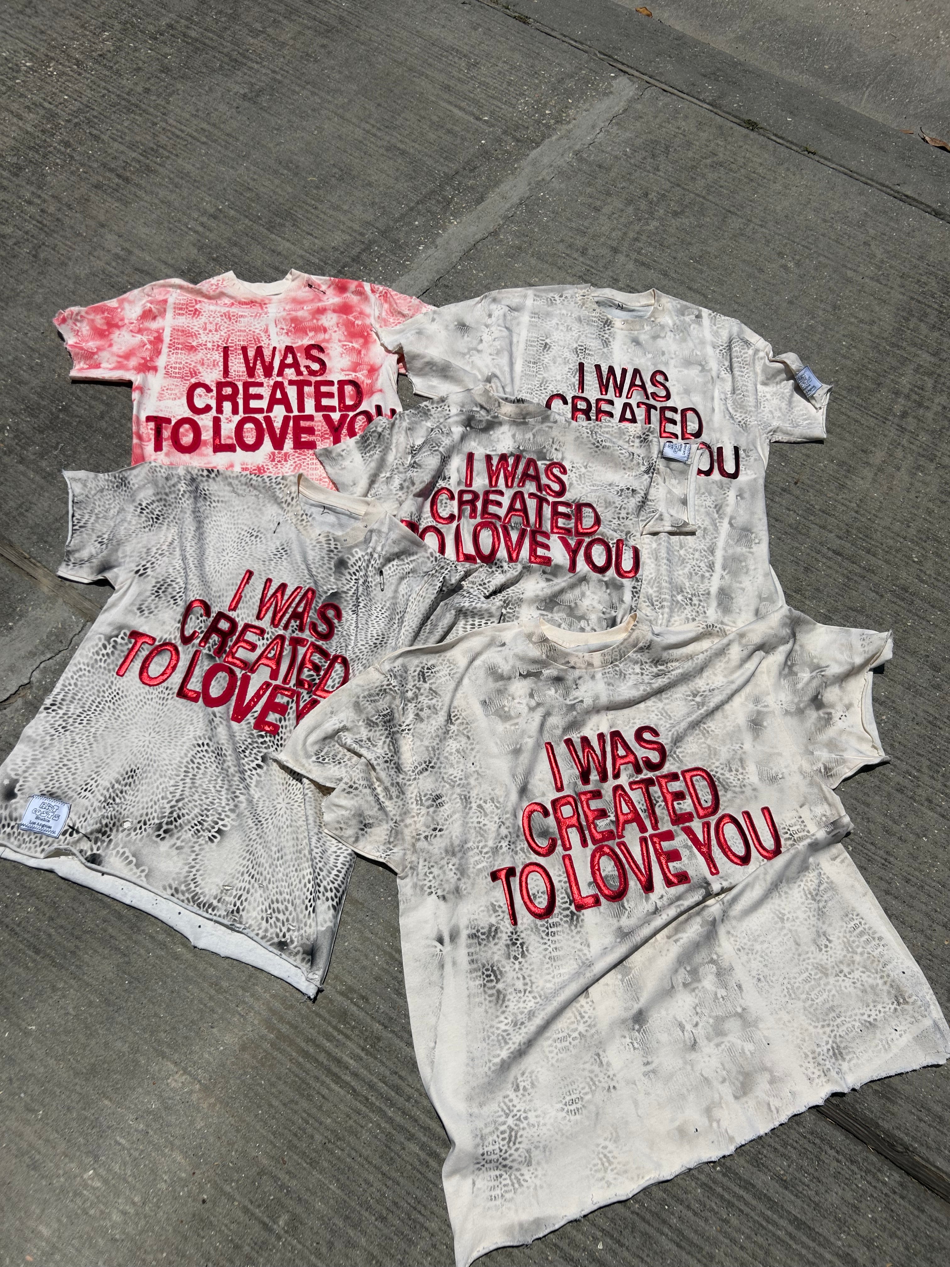 I WAS CREATED TO LOVE YOU TSHIRT